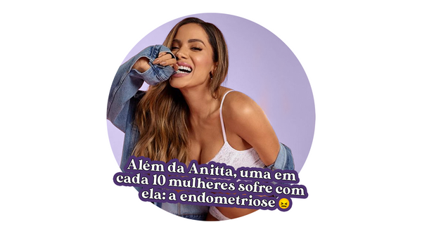 A doença silenciosa que fez a Anitta sofrer por 9 anos: vamos falar de endometriose?